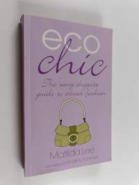 Eco chic : the savvy shopper&#039;s guide to ethical fashion