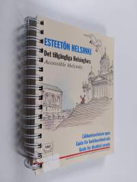 Esteetön Helsinki : liikkumisesteisen opas = Det tillgängliga Helsingfors : guide för funktionshindrade = Accessible Helsinki : guide for disabled people