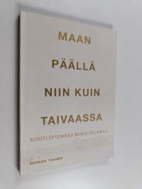 Maan päällä niin kuin taivaassa : kohti syvempää rukouselämää (signeerattu, tekijän omiste)