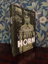 Walter Horn - Ensimmäinen jääkäri ja kylmän sodan Pohjola-aktivisti