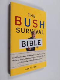 The Bush Survival Bible - 250 Ways to Make it Through the Next Four Years Without Misunderestimating the Dangers Ahead, and Other Subliminable Strategeries