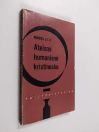 Ateismi - humanismi - kristinusko : taistelu oman aikamme ihmiskuvasta