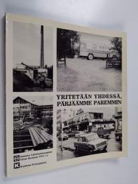 Yritetään yhdessä, pärjäämme paremmin : rakentavia ajatuksia Kainuusta ja Kainuun tulevaisuudesta Suomen vähittäiskauppiasliiton Kainuun piiri r.y:n 50. toimintav...