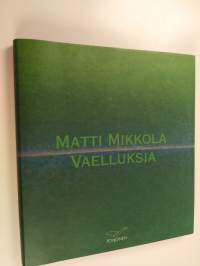 Vaelluksia : Matti Mikkola