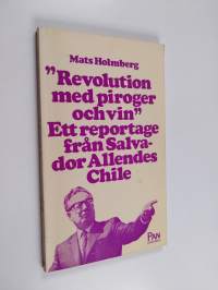 Revolution med piroger och vin : ett reportage om Salvador Allendes Chile