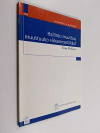 Hallinto muuttuu, muuttuuko virkamiesetiikka? : valtionhallinnon virkamiesetiikka julkisen keskustelun, hallinnon kehittämisen ja kansainvälisen vertailun näkökul...