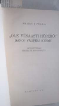 &quot;Ole viisaasti höperö!&quot; sanoi vääpeli Ryhmy