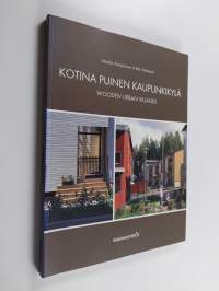 Kotina puinen kaupunkikylä : esimerkkejä moderneista puukaupungeista = Wooden urban villages : examples of modern wooden towns (ERINOMAINEN)