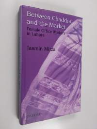 Between Chaddor and the Market - Female Office Workers in Lahore