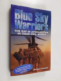 Blue Sky Warriors : The RAF in Afghanistan in Their Own Words