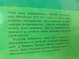 Tietoa, taitoa, asiantuntemusta 1-3  - Helsinki eurooppalaisessa kehityksessä 1875-1917