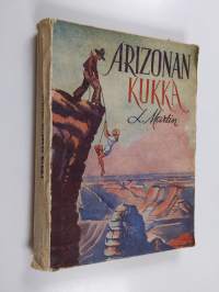 Arizonan kukka : erään uskomattoman seikkailun tarina villistä lännestä