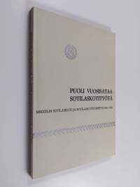 Puoli vuosisataa sotilaskotityötä : Mikkelin sotilaskoti ja sotilaskotiyhdistys