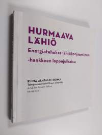 Hurmaava lähiö : energiatehokas lähiökorjaaminen -hankkeen loppujulkaisu