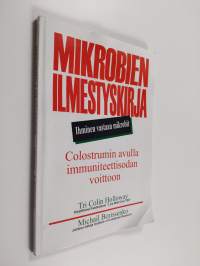 Mikrobien ilmestyskirja : ihminen vastaan mikrobit : colostrumin avulla immuniteettisodan voittoon