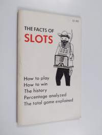 The Facts of Slots - An Introduction to Slot Machines as Played in Legal Casinos Throughout the World