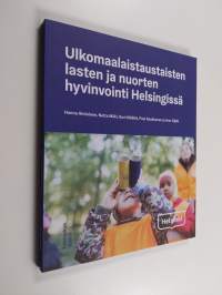 Ulkomaalaistaustaisten lasten ja nuorten hyvinvointi Helsingissä