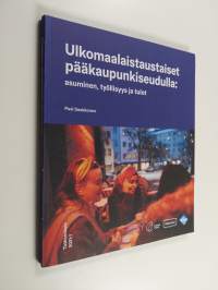 Ulkomaalaistaustaiset pääkaupunkiseudulla : asuminen, työllisyys ja tulot
