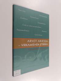 Arvot arjessa : virkamiehen etiikka : valtionhallinnon käsikirja