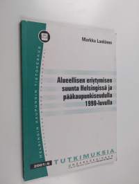 Alueellisen eriytymisen suunta Helsingissä ja pääkaupunkiseudulla 1990-luvulla