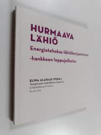 Hurmaava lähiö : energiatehokas lähiökorjaaminen -hankkeen loppujulkaisu