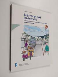 Sujuvampi arki ikääntyville - yhdyskuntien suunnittelu, rakentaminen ja ylläpito väestön ikääntyessä