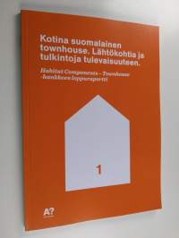 Kotina suomalainen townhouse : lähtökohtia ja tulkintoja tulevaisuuteen : Habitat Components-Townhouse -hankkeen loppuraportti