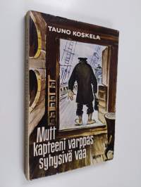 Mutt kapteeni varppas syhysivä vaa : ynnä muita vaivoja ja vastoinkäymisiä maalla ja merellä