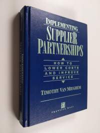 Implementing Supplier Partnerships - How to Lower Costs and Improve Service