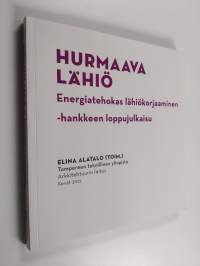 Hurmaava lähiö : energiatehokas lähiökorjaaminen -hankkeen loppujulkaisu