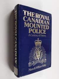 The Royal Canadian Mounted Police : a century of history, 1873-1973