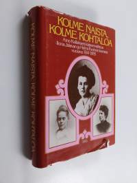 Kolme naista, kolme kohtaloa : Aino Kallaksen kirjeenvaihtoa Ilona Jalavan ja Helmi Krohnin kanssa vuosina 1914-1955