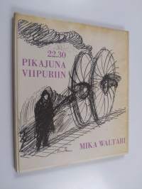 22.30 - pikajuna Viipuriin : Mika Waltarin nuoruuslyriikkaa