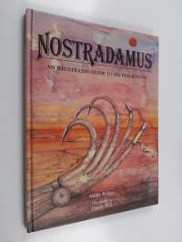 Nostradamus. An illustrated guide to his predictions.