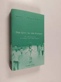 The Girl in the Picture - The Remarkable Story of Vietnam&#039;s Most Famous Casualty