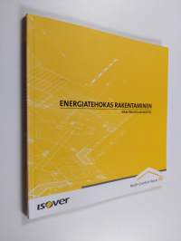 Energiatehokas rakentaminen : Kirja fiksusta asumisesta