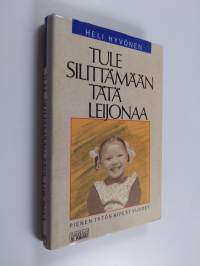 Tule silittämään tätä leijonaa : pienen tytön kipeät vuodet