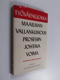 Työväenluokka : maailman vallankumousprosessin johtava voima