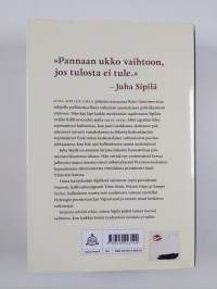 Tulos tai ulos : Juha Sipilän myrskyisä pääministerikausi