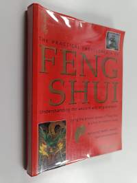 The practical encyclopedia of feng shui : Understanding the ancient arts of placement - using the proven power of Feng Shui as a key to modern living - Achieving ...