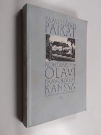 Paavolaisen paikat : kohtaamisia Olavi Paavolaisen kanssa