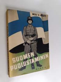 Suomen puolustaminen : Suomen puolustuskysymyksen ja puolustusmahdollisuuksien pääpiirteet ; mitä jokaisen kansalaisen tulisi tietää näistä asioista
