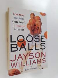 Loose Balls - Easy Money, Hard Fouls, Cheap Laughs, and True Love in the NBA