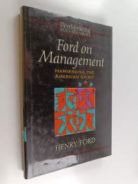 Ford on management : harnessing the American spirit