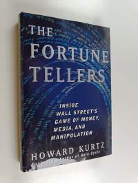 The fortune tellers : inside Wall Street&#039;s game of money, media, and manipulation