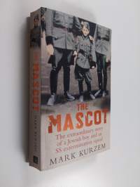 The Mascot - The Extraordinary Story of a Young Jewish Boy and an SS Extermination Squad