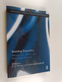 Resisting Biopolitics - Philosophical, Political, and Performative Strategies