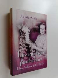 Taivaan Isän puutarhuri : Elma Aaltonen 1913-1998