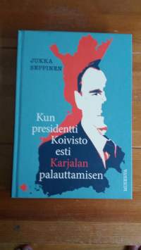 Kun presidentti Koivisto esti Karjalan palauttamisen