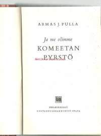 Ja me olimme komeetan pyrstö / Armas J. Pulla